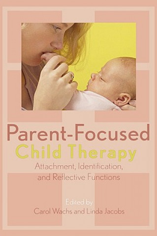 Könyv Parent-Focused Child Therapy Carol Wachs