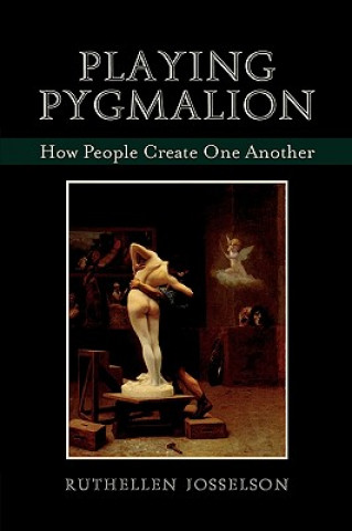Knjiga Playing Pygmalion Ruthellen Josselson