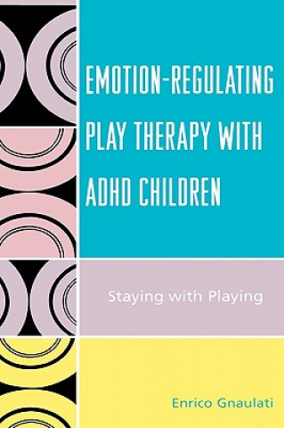 Kniha Emotion-Regulating Play Therapy with ADHD Children Enrico Gnaulati