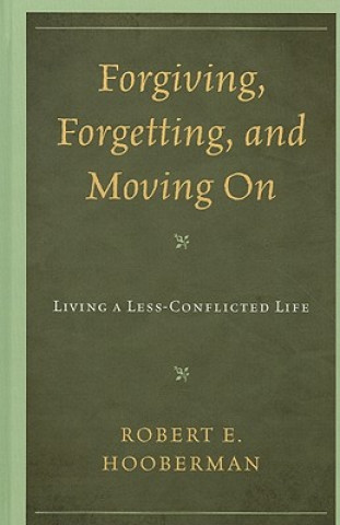 Book Forgiving, Forgetting, and Moving On Robert E. Hooberman