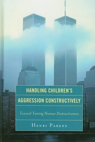 Book Handling Children's Aggression Constructively Henri Parens