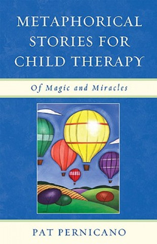 Könyv Metaphorical Stories for Child Therapy Pat Pernicano