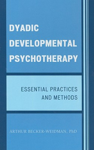 Kniha Dyadic Developmental Psychotherapy Arthur Becker-Weidman