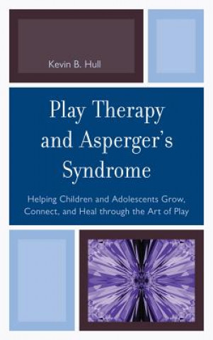 Könyv Play Therapy and Asperger's Syndrome Kevin B. Hull