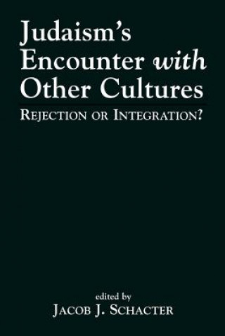 Könyv Judaism's Encounter with Other Cultures Jacob J. Schacter