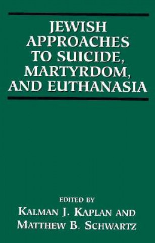 Книга Jewish Approaches to Suicide, Martyrdom, and Euthanasia Kalman J. Kaplan