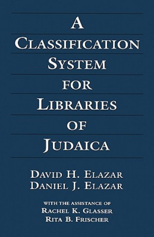 Könyv Classification System for Libraries of Judaica David H. Elazar
