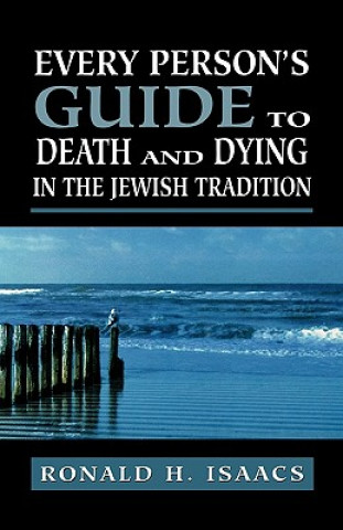 Carte Every Person's Guide to Death and Dying in the Jewish Tradition Ronald H. Isaacs