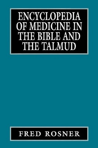 Könyv Encyclopedia of Medicine in the Bible and the Talmud Fred Rosner