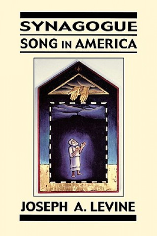 Kniha Synagogue Song in America Joseph A. Levine