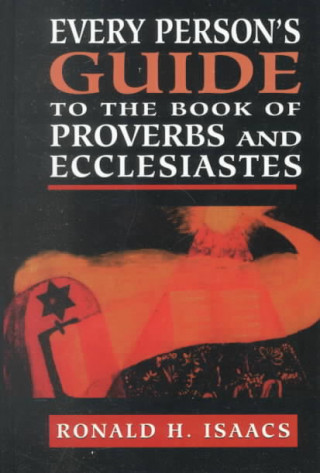 Kniha Every Person's Guide to the Book of Proverbs and Ecclesiastes Ronald H. Isaacs