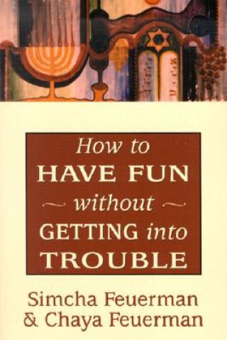 Книга How to Have Fun without Getting into Trouble Simcha Feuerman