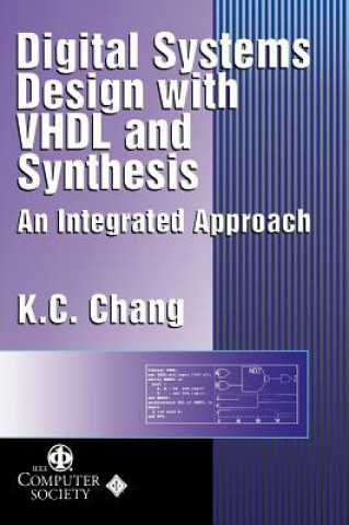Könyv Digital Systems Design with VHDL and Synthesis - An Integrated Approach K. C. Chang