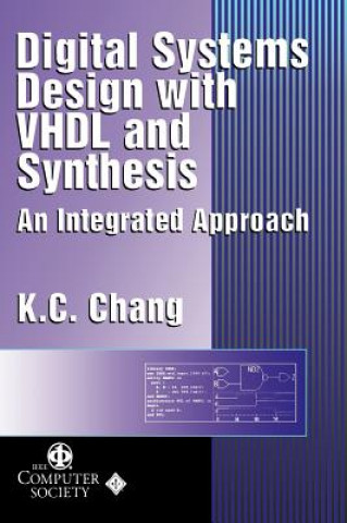 Kniha Digital Systems Design with VHDL and Synthesis - An Integrated Approach K. C. Chang