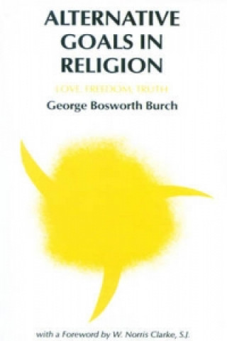 Könyv Alternative Goals in Religion George Bosworth Burch