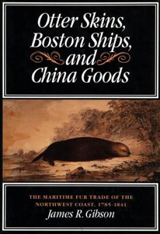 Buch Otter Skins, Boston Ships, and China Goods James R. Gibson