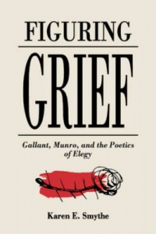 Knjiga Figuring Grief Karen E. Smythe