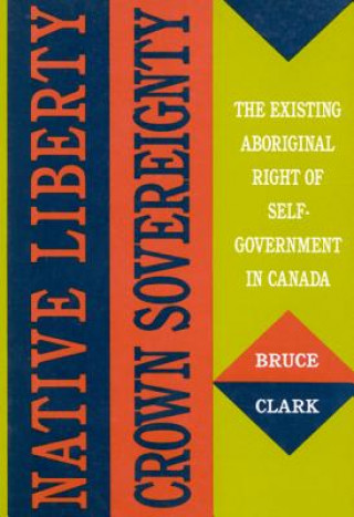 Book Native Liberty, Crown Sovereignty Bruce Clark