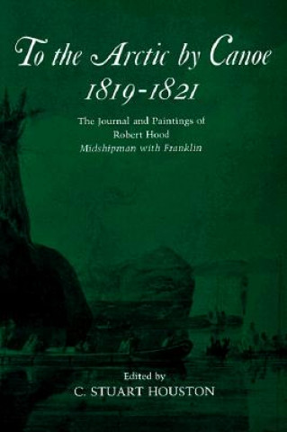 Kniha To the Arctic by Canoe 1819-1821 Robert Hood