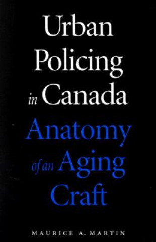 Kniha Urban Policing in Canada Maurice A Martin