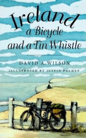 Könyv Ireland, a Bicycle, and a Tin Whistle David A. Wilson
