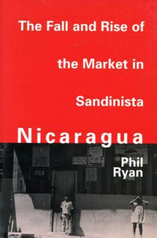 Książka Fall and Rise of the Market in Sandinista Nicaragua Phil Ryan