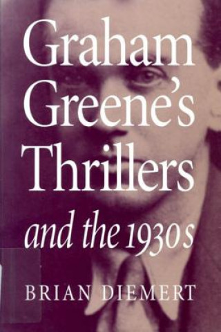 Knjiga Graham Greene's Thrillers and the 1930s Brian Diemert