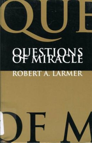 Könyv Questions of Miracle Robert A. Larmer