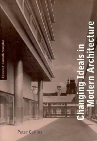 Carte Changing Ideals in Modern Architecture, 1750-1950 Peter Collins