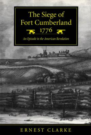 Könyv Siege of Fort Cumberland, 1776 Ernest Clarke
