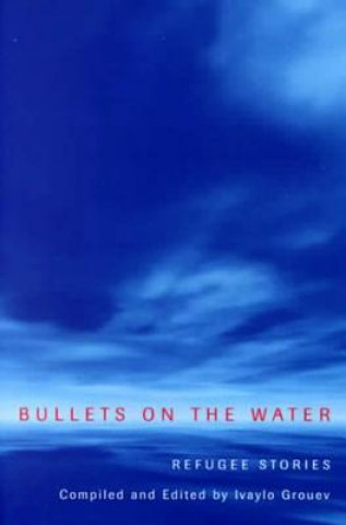 Könyv Bullets on the Water Ivaylo Grouev