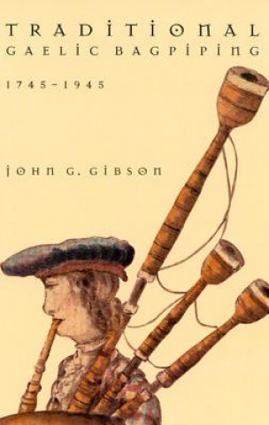Carte Traditional Gaelic Bagpiping, 1745-1945 John G. Gibson
