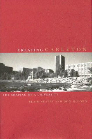 Book Creating Carleton Blair Neatby
