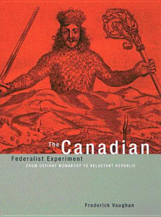 Kniha Canadian Federalist Experiment Frederick Vaughan