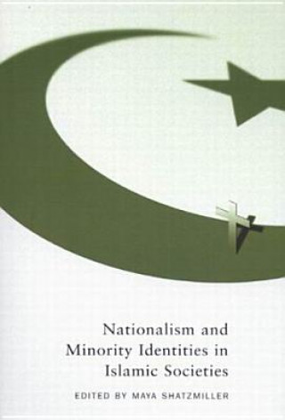 Kniha Nationalism and Minority Identities in Islamic Societies Maya Shatzmiller