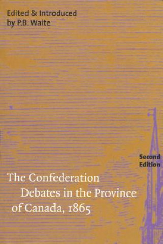 Книга Confederation Debates in the Province of Canada, 1865 P. B. Waite