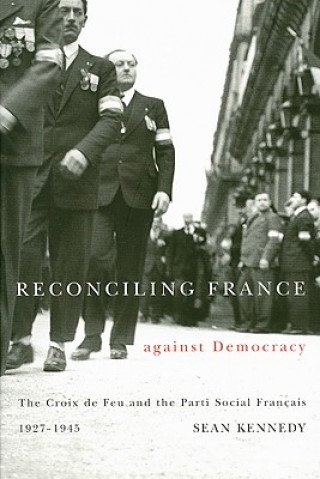 Kniha Reconciling France against Democracy Sean Kennedy