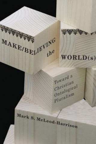 Knjiga Make/Believing the World(s) Mark S. McLeod-Harrison