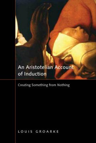 Kniha Aristotelian Account of Induction Louis Groarke