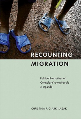 Книга Recounting Migration Christina R. Clark-Kazak