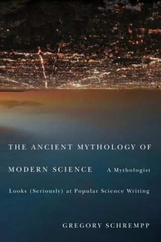 Книга Ancient Mythology of Modern Science Gregory Schrempp