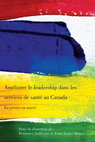 Kniha Ameliorer le leadership dans les services de sante au Canada Terrence Sullivan