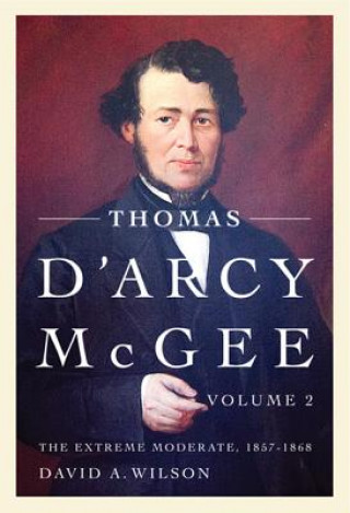 Książka Thomas D'Arcy McGee, Volume 2 David A. Wilson