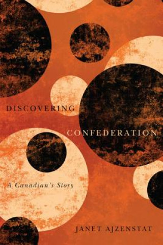 Kniha Discovering Confederation Janet Ajzenstat