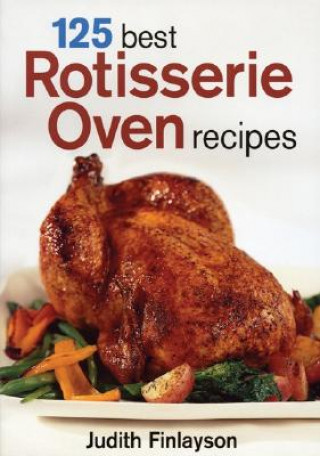 Kniha 125 Best Rotisserie Oven Recipes Judith Finlayson