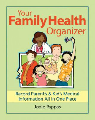 Kniha Your Family Health Organizer: Record Parents' and Kids' Medical Information All in One Place Jodie Pappas