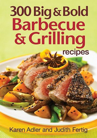 Carte 300 Big and Bold Barbecue and Grilling Recipes Judith M. Fertig