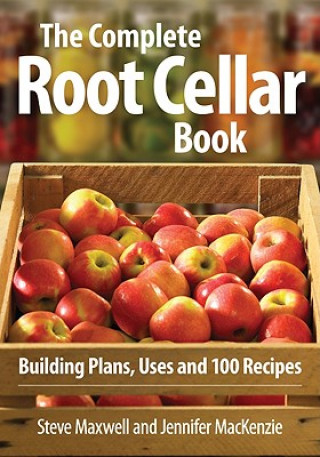 Kniha Complete Root Cellar Book: Building Plans, Uses and 100 Recipes Steve Maxwell
