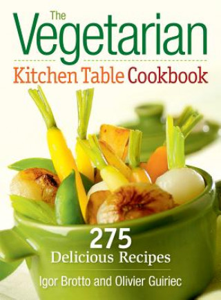 Knjiga Vegetarian Kitchen Table Cookbook: 275 Delicious Recipes Igor Brotto