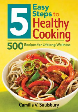 Book 5 Easy Steps to Healthy Cooking: 500 Recipes for Lifelong Wellness Camilla V. Saulsbury